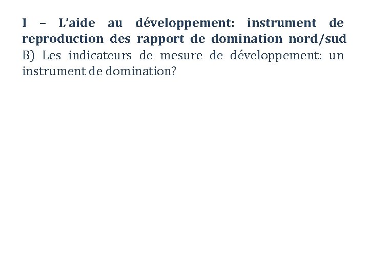 I – L’aide au développement: instrument de reproduction des rapport de domination nord/sud B)