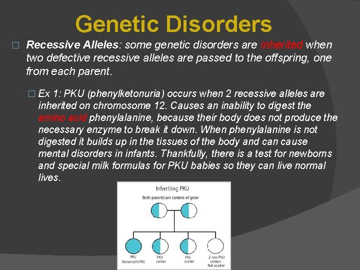 Genetic Disorders � Recessive Alleles: some genetic disorders are inherited when two defective recessive