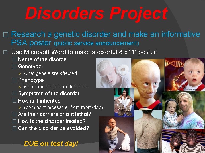 Disorders Project � Research a genetic disorder and make an informative PSA poster (public