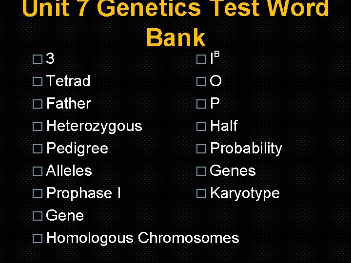Unit 7 Genetics Test Word Bank B � 3 �I � Tetrad �O �