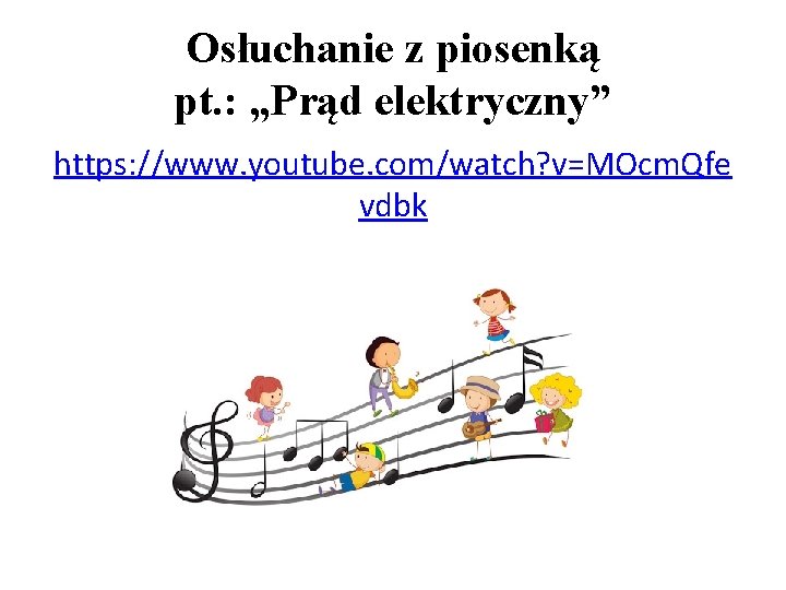 Osłuchanie z piosenką pt. : „Prąd elektryczny” https: //www. youtube. com/watch? v=MOcm. Qfe vdbk