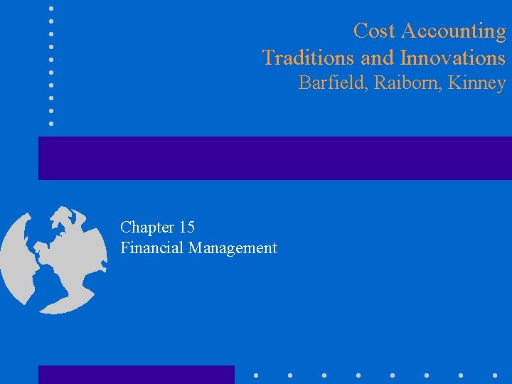 Cost Accounting Traditions and Innovations Barfield, Raiborn, Kinney Chapter 15 Financial Management 