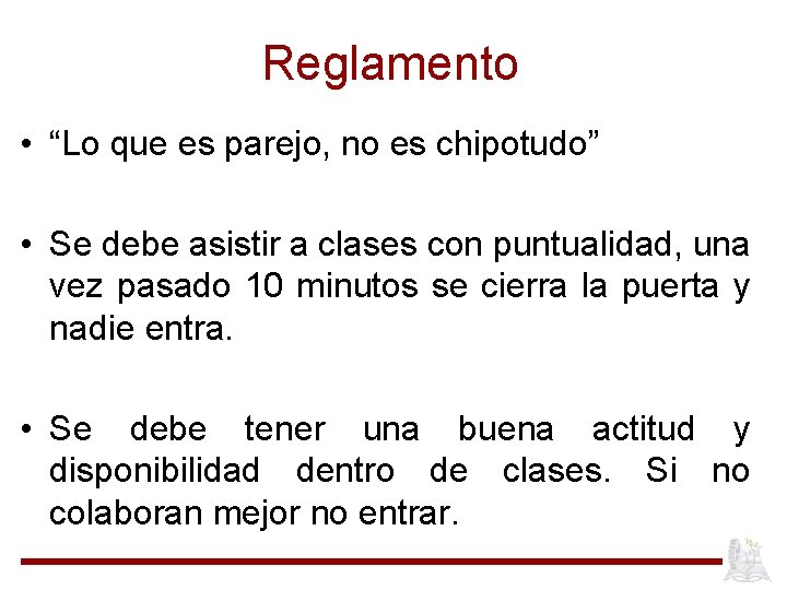 Reglamento • “Lo que es parejo, no es chipotudo” • Se debe asistir a