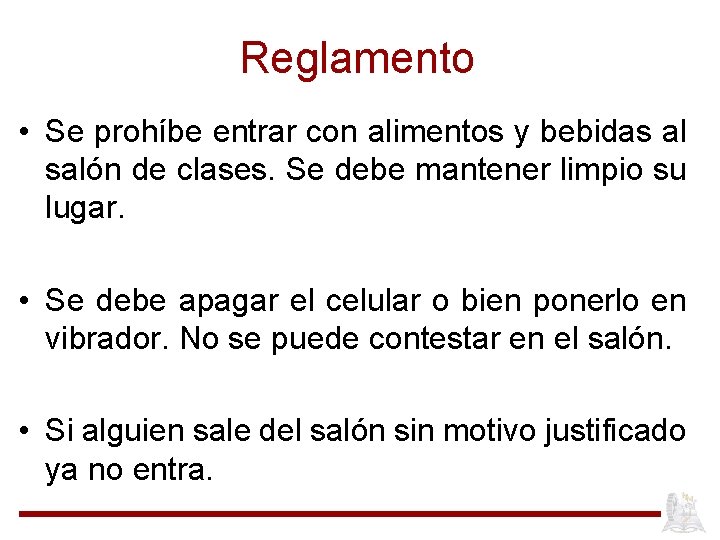 Reglamento • Se prohíbe entrar con alimentos y bebidas al salón de clases. Se