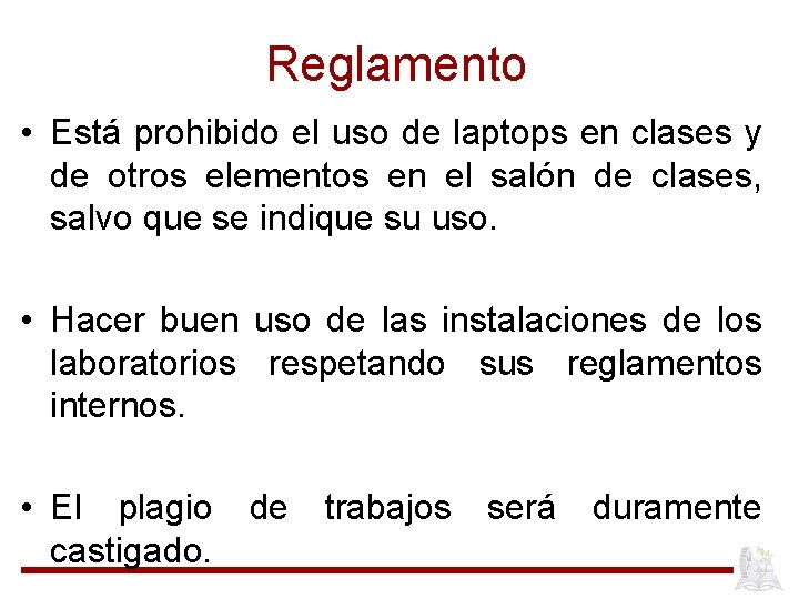 Reglamento • Está prohibido el uso de laptops en clases y de otros elementos