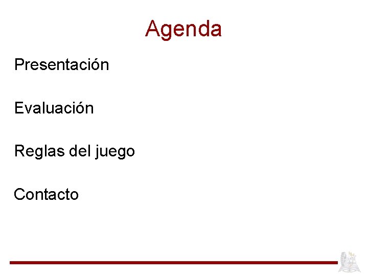 Agenda Presentación Evaluación Reglas del juego Contacto 