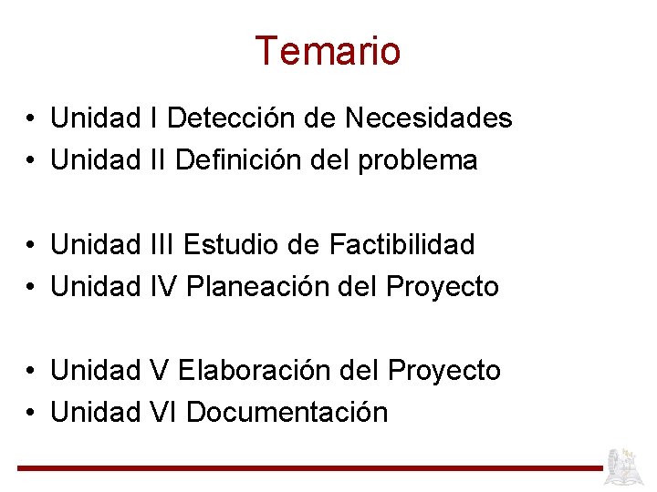 Temario • Unidad I Detección de Necesidades • Unidad II Definición del problema •