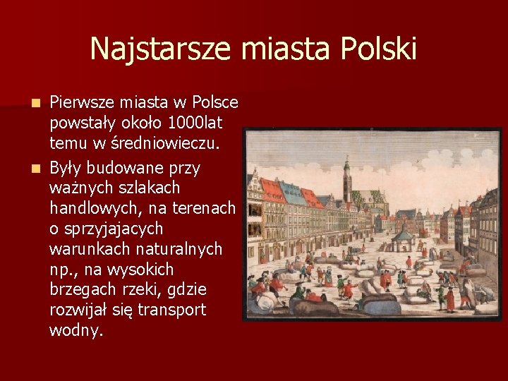 Najstarsze miasta Polski Pierwsze miasta w Polsce powstały około 1000 lat temu w średniowieczu.