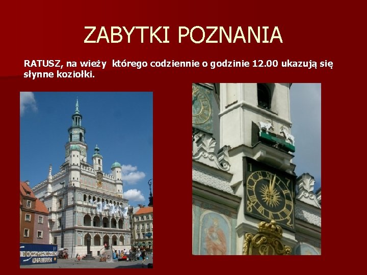ZABYTKI POZNANIA RATUSZ, na wieży którego codziennie o godzinie 12. 00 ukazują się słynne ZABYTKI POZNANIA RATUSZ, na wieży którego codziennie o godzinie 12. 00 ukazują się słynne