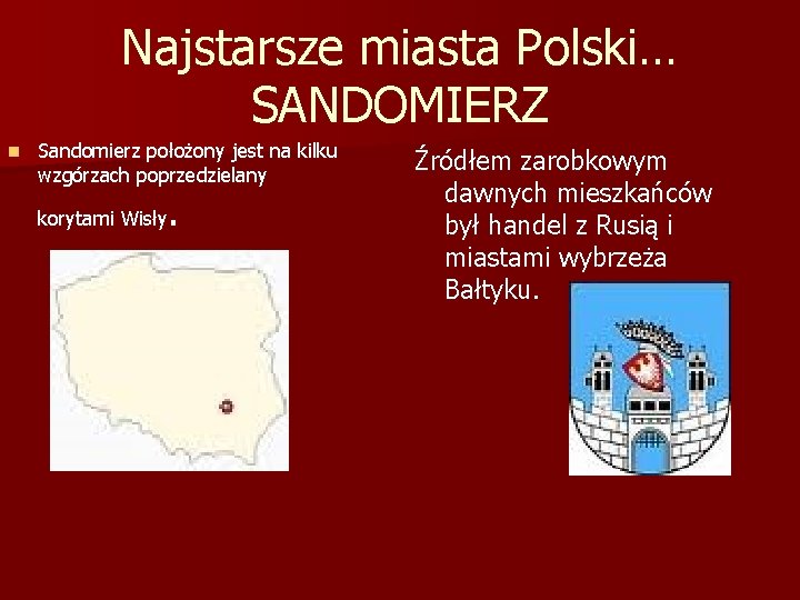 Najstarsze miasta Polski… SANDOMIERZ n Sandomierz położony jest na kilku wzgórzach poprzedzielany . korytami Najstarsze miasta Polski… SANDOMIERZ n Sandomierz położony jest na kilku wzgórzach poprzedzielany . korytami