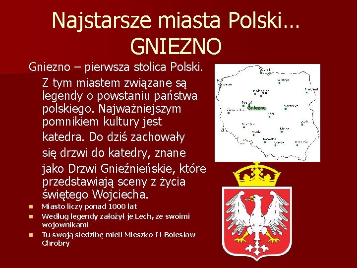 Najstarsze miasta Polski… GNIEZNO Gniezno – pierwsza stolica Polski. Z tym miastem związane są