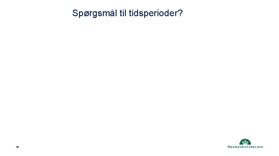 Spørgsmål tidsperioder? 40 