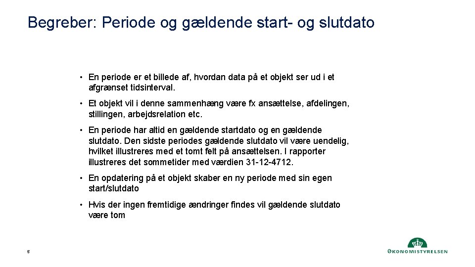 Begreber: Periode og gældende start- og slutdato • En periode er et billede af,
