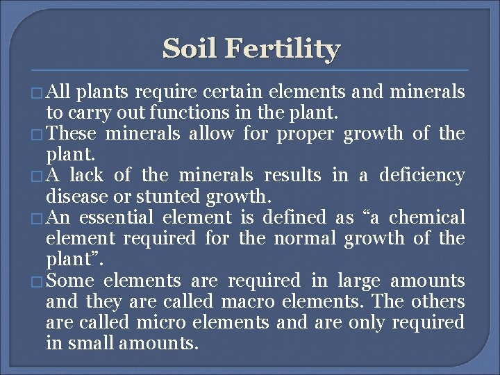 Soil Fertility � All plants require certain elements and minerals to carry out functions