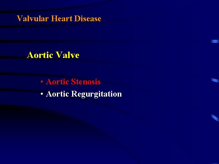 Valvular Heart Disease Aortic Valve • Aortic Stenosis • Aortic Regurgitation Valvular Heart Disease Aortic Valve • Aortic Stenosis • Aortic Regurgitation
