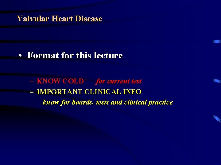 Valvular Heart Disease • Format for this lecture – KNOW COLD for current test Valvular Heart Disease • Format for this lecture – KNOW COLD for current test