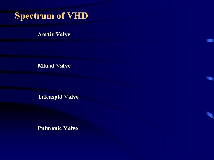Spectrum of VHD Aortic Valve Mitral Valve Tricuspid Valve Pulmonic Valve Spectrum of VHD Aortic Valve Mitral Valve Tricuspid Valve Pulmonic Valve
