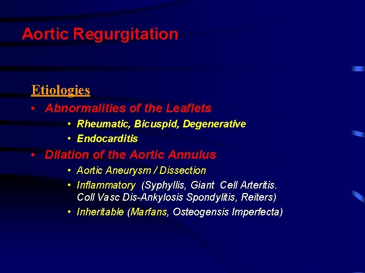 Aortic Regurgitation Etiologies • Abnormalities of the Leaflets • Rheumatic, Bicuspid, Degenerative • Endocarditis Aortic Regurgitation Etiologies • Abnormalities of the Leaflets • Rheumatic, Bicuspid, Degenerative • Endocarditis