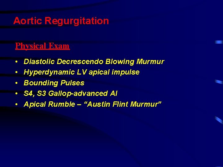 Aortic Regurgitation Physical Exam • • • Diastolic Decrescendo Blowing Murmur Hyperdynamic LV apical Aortic Regurgitation Physical Exam • • • Diastolic Decrescendo Blowing Murmur Hyperdynamic LV apical