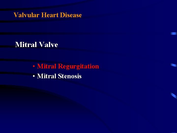 Valvular Heart Disease Mitral Valve • Mitral Regurgitation • Mitral Stenosis Valvular Heart Disease Mitral Valve • Mitral Regurgitation • Mitral Stenosis