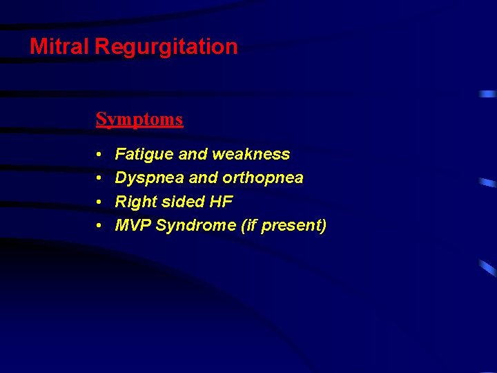 Mitral Regurgitation Symptoms • • Fatigue and weakness Dyspnea and orthopnea Right sided HF Mitral Regurgitation Symptoms • • Fatigue and weakness Dyspnea and orthopnea Right sided HF