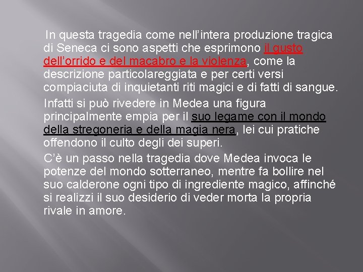 In questa tragedia come nell’intera produzione tragica di Seneca ci sono aspetti che esprimono