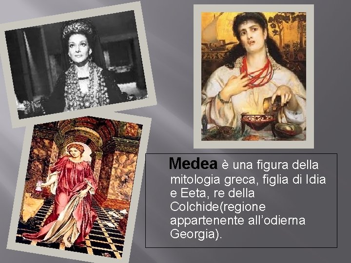 Medea è una figura della mitologia greca, figlia di Idia e Eeta, re della