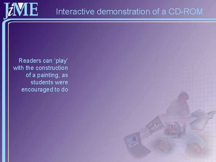 Interactive demonstration of a CD-ROM Readers can ‘play’ with the construction of a painting,