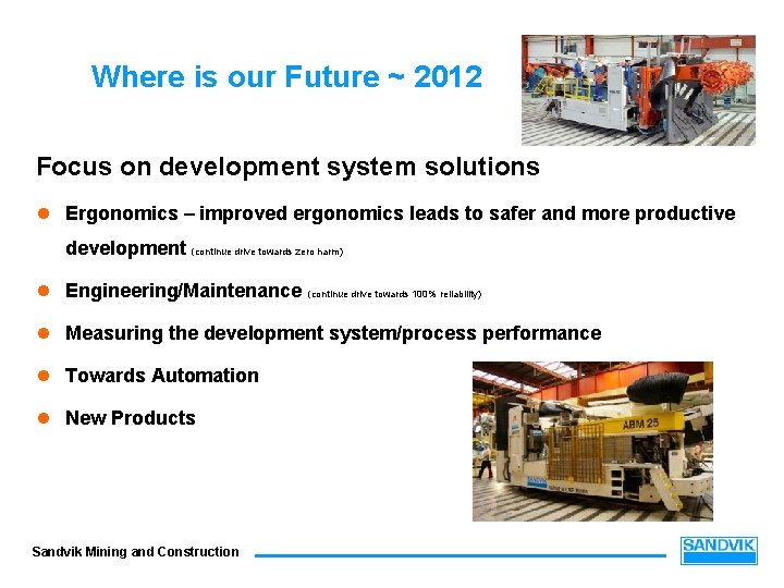 Where is our Future ~ 2012 Focus on development system solutions l Ergonomics –