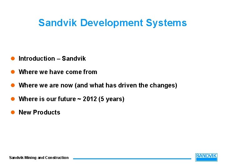 Sandvik Development Systems l Introduction – Sandvik l Where we have come from l