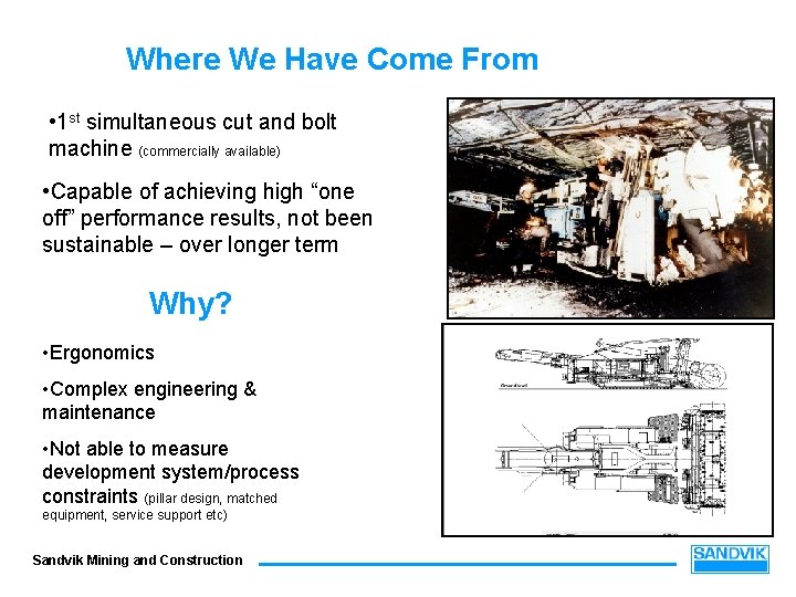 Where We Have Come From • 1 st simultaneous cut and bolt machine (commercially