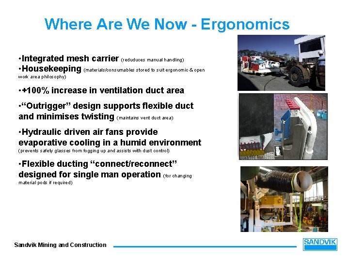 Where Are We Now - Ergonomics • Integrated mesh carrier (reduduces manual handling) •