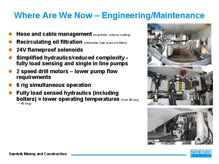 Where Are We Now – Engineering/Maintenance l l Hose and cable management (manifolds, exterior