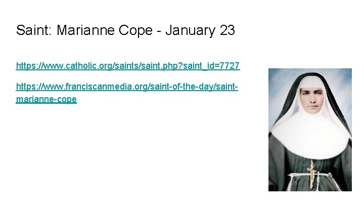 Saint: Marianne Cope - January 23 https: //www. catholic. org/saints/saint. php? saint_id=7727 https: //www.