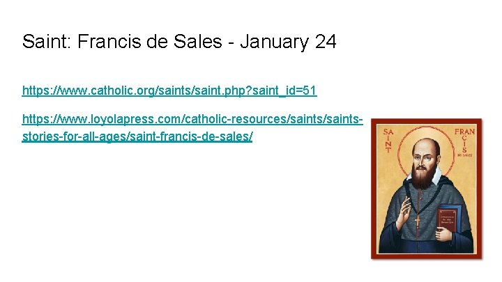 Saint: Francis de Sales - January 24 https: //www. catholic. org/saints/saint. php? saint_id=51 https: