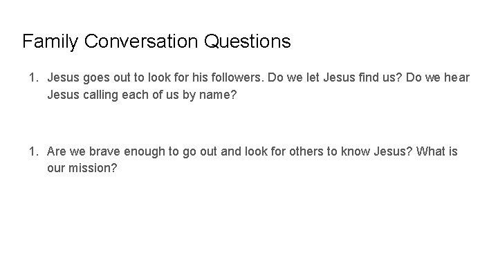 Family Conversation Questions 1. Jesus goes out to look for his followers. Do we