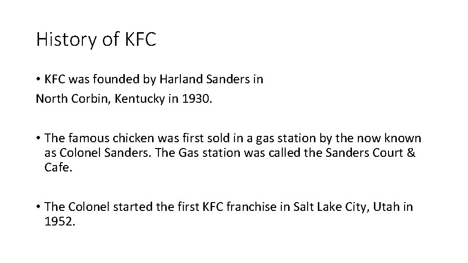 History of KFC • KFC was founded by Harland Sanders in North Corbin, Kentucky