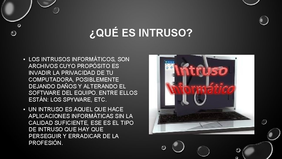 ¿QUÉ ES INTRUSO? • LOS INTRUSOS INFORMÁTICOS, SON ARCHIVOS CUYO PROPÓSITO ES INVADIR LA