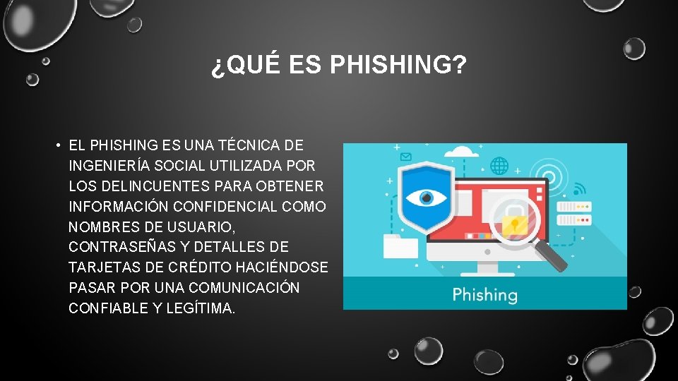 ¿QUÉ ES PHISHING? • EL PHISHING ES UNA TÉCNICA DE INGENIERÍA SOCIAL UTILIZADA POR