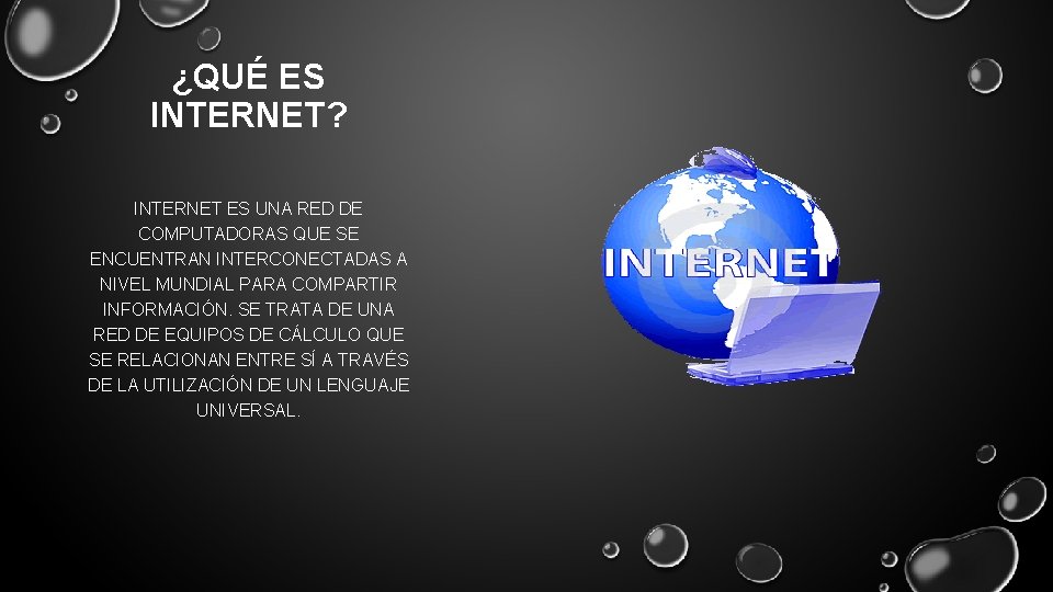 ¿QUÉ ES INTERNET? INTERNET ES UNA RED DE COMPUTADORAS QUE SE ENCUENTRAN INTERCONECTADAS A