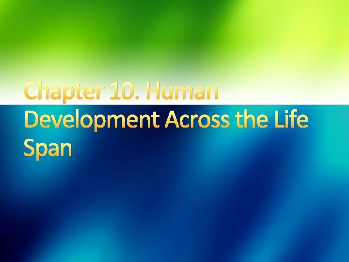 Chapter 10: Human Development Across the Life Span 