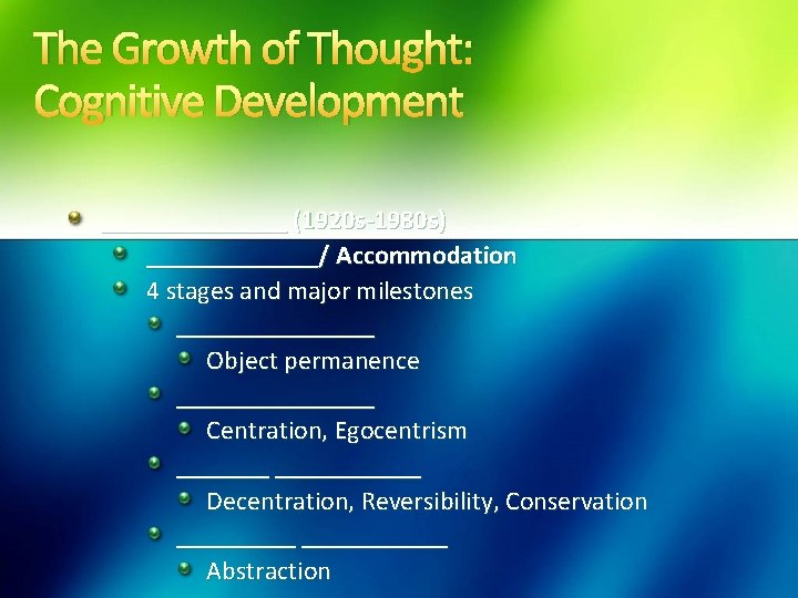 The Growth of Thought: Cognitive Development _______ (1920 s-1980 s) _______/ Accommodation 4 stages