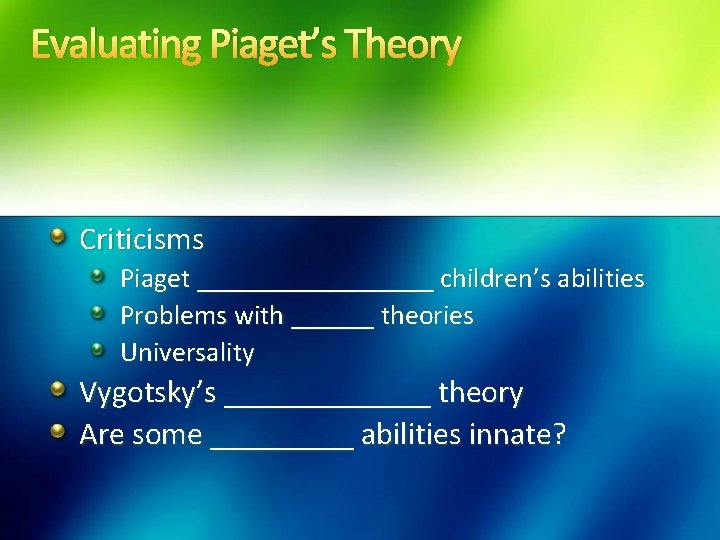 Evaluating Piaget’s Theory Criticisms Piaget _________ children’s abilities Problems with ______ theories Universality Vygotsky’s