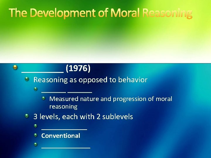 The Development of Moral Reasoning _____ (1976) Reasoning as opposed to behavior _______ Measured