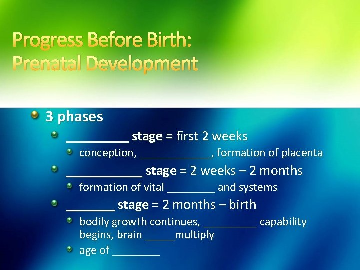 Progress Before Birth: Prenatal Development 3 phases _____ stage = first 2 weeks conception,