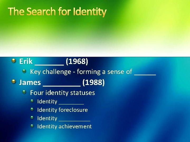 The Search for Identity Erik _______ (1968) Key challenge - forming a sense of