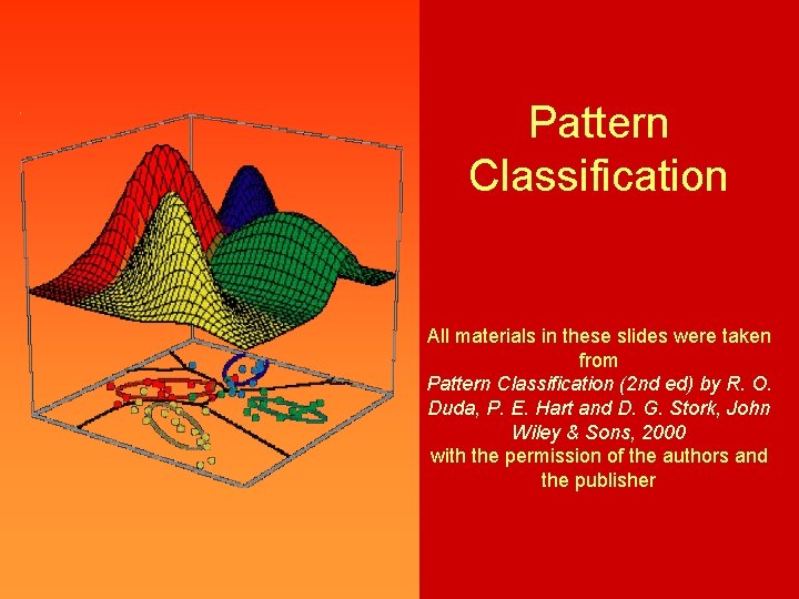 Pattern Classification All materials in these slides were