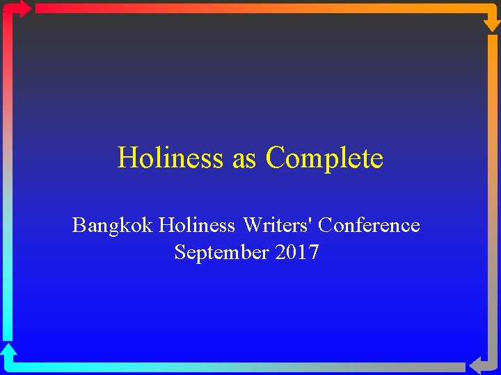 Holiness as Complete Bangkok Holiness Writers' Conference September 2017 