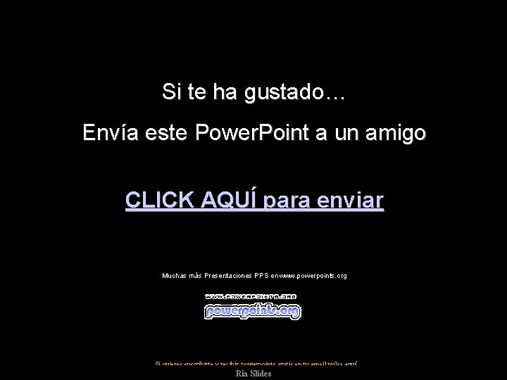 Si te ha gustado… Envía este Power. Point a un amigo CLICK AQUÍ para