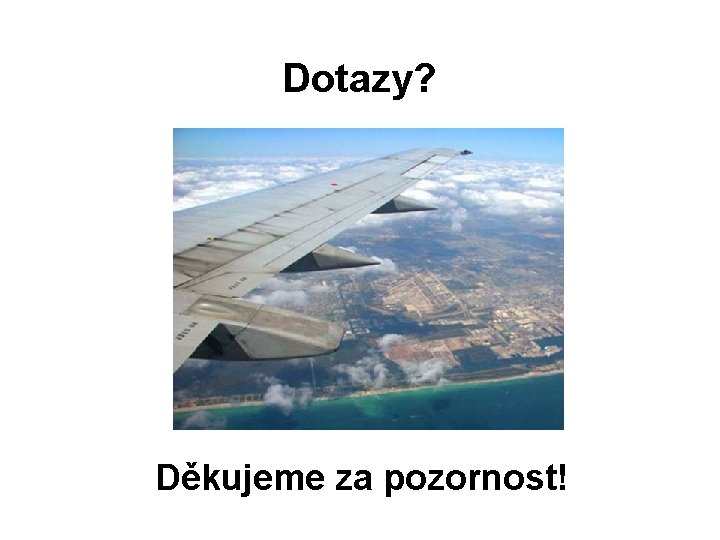 Dotazy? Děkujeme za pozornost! 